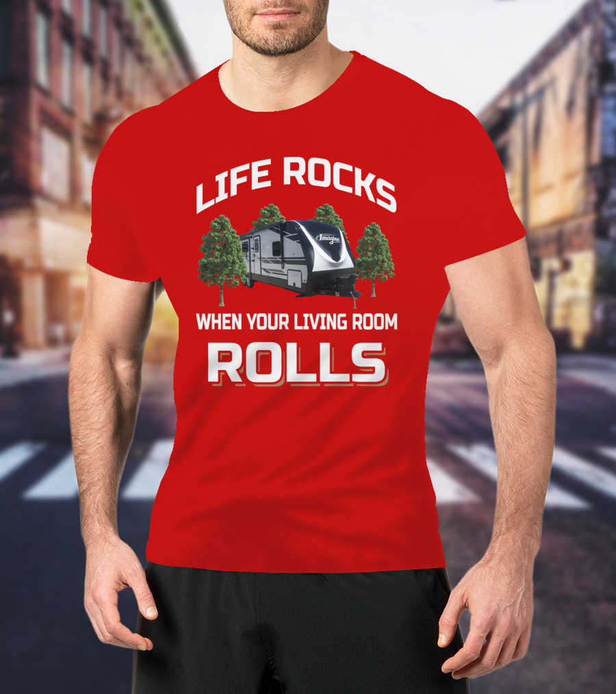 Life Rocks When Your Living Room Rolls Imagine2670MK T-Shirt