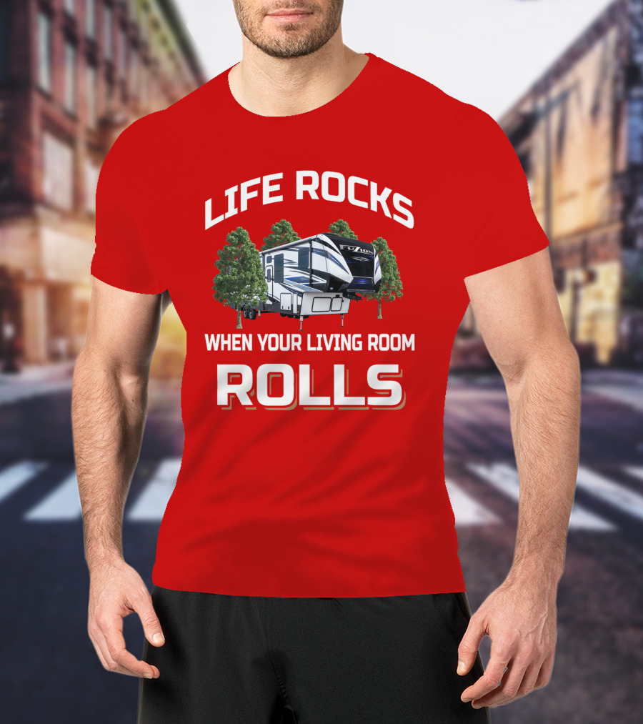 LIFE ROCKS WHEN YOUR LIVING ROOM ROLLS Fuzion Camper RV Forest T-Shirt