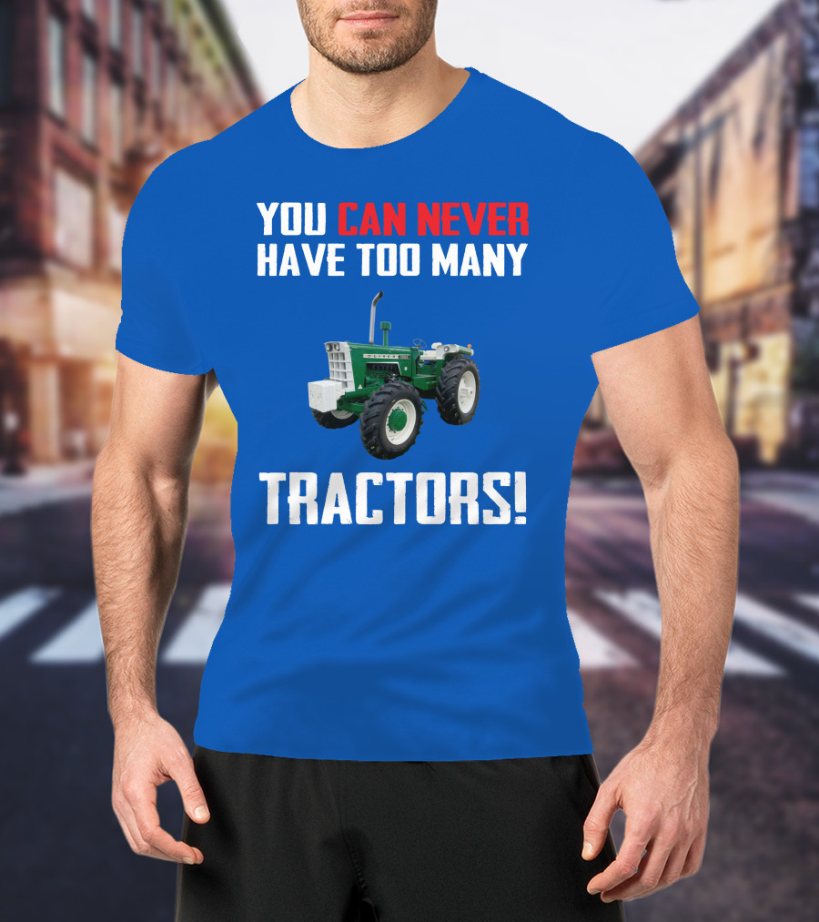 You Can Never Have Too Many Tractors Oliver Tractor T-Shirt