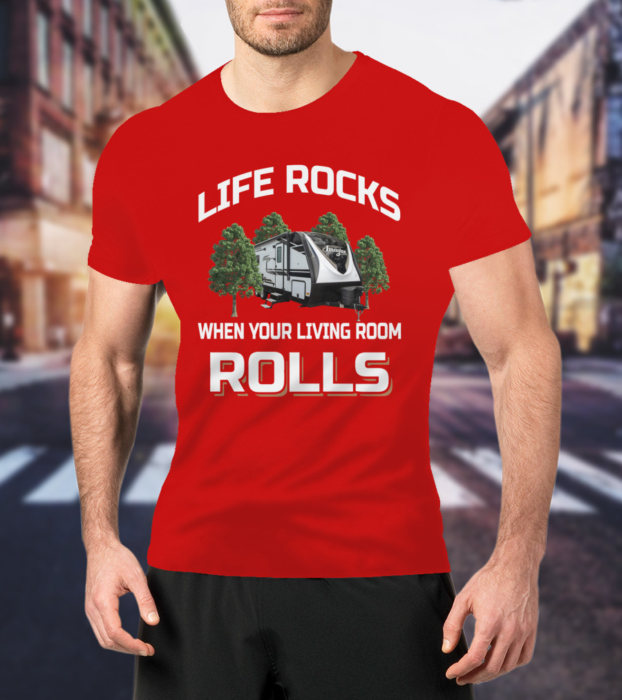 Life Rocks When Your Living Room Rolls Imagine 2250Rk T-Shirt