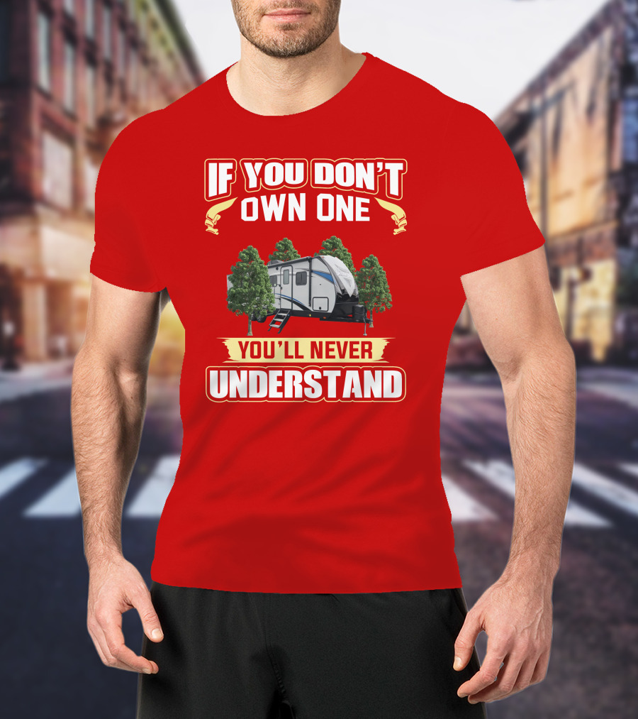 If You Don't Own One You'll Never Understand Shadow Cruiser Camper T-Shirt