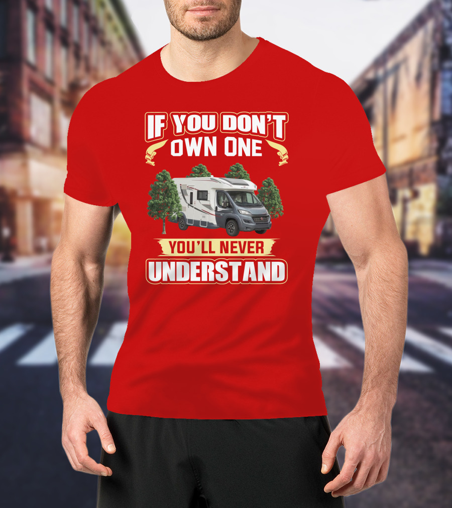 RollerTeam If You Don’t Own One You’ll Never Understand T-Shirt