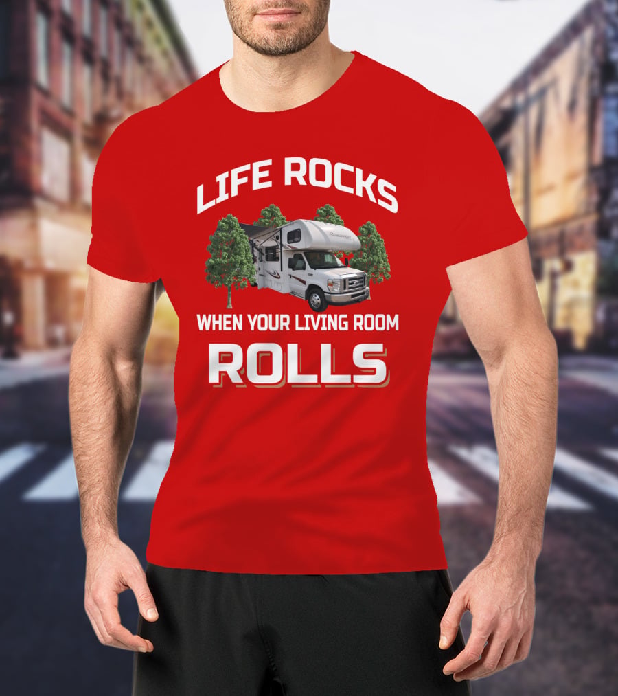 Life Rocks When Your Living Room Rolls Sunseeke Rv Camping T-Shirt