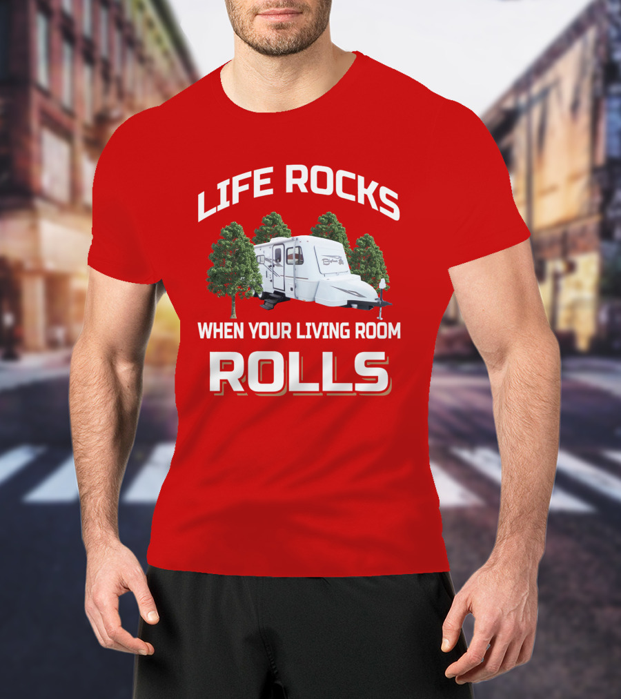 Life Rocks When Your Living Room Rolls Camper Bigfoot T-Shirt
