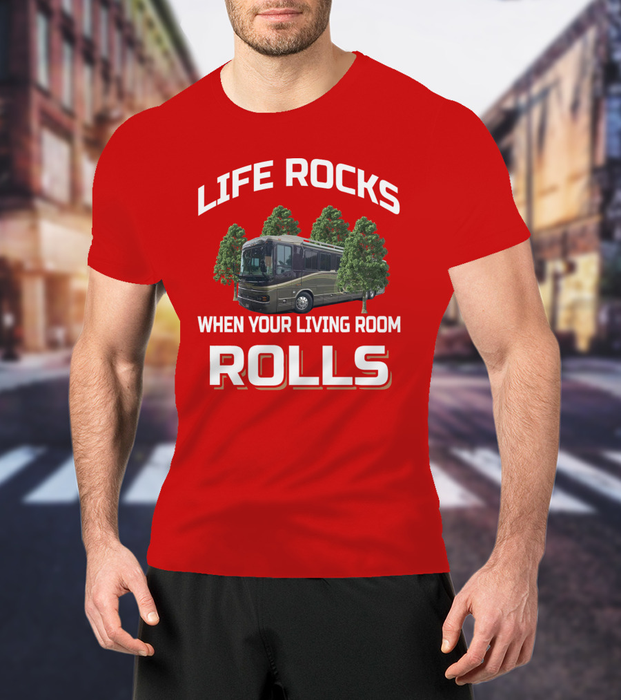 Life Rocks When Your Living Room Rolls Wanderlodge T-Shirt