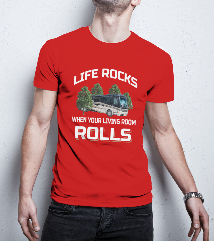 Life Rocks When Your Living Room Rolls Monaco Rv T-Shirt
