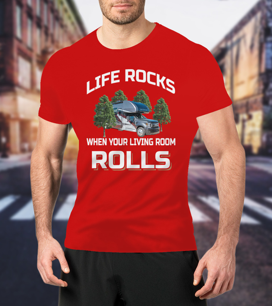 Life Rocks When Your Living Room Rolls Motorhome T-Shirt