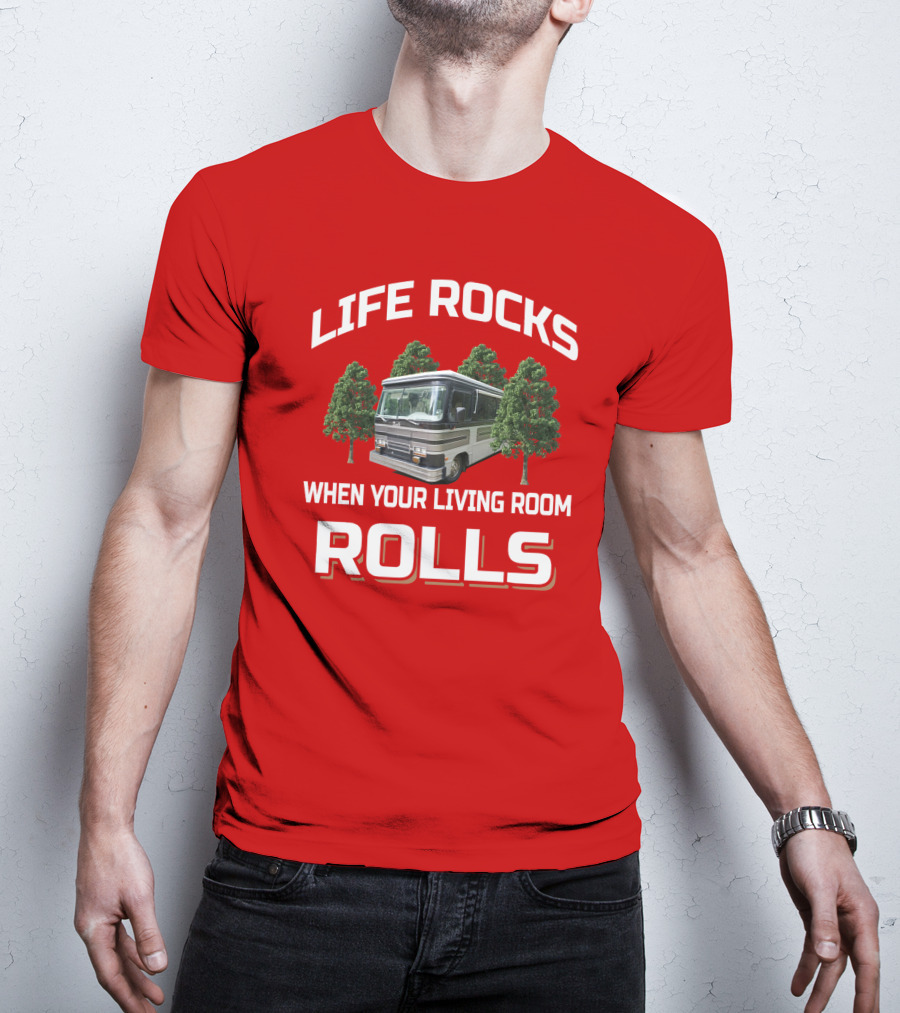Life Rocks When Your Living Room Rolls Barth Motorhome T-Shirt