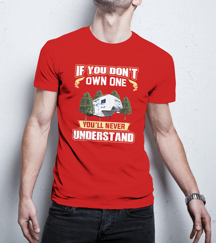 If You Don't Own One You'll Never Understand Weekend Warrior RV Camper T-Shirt