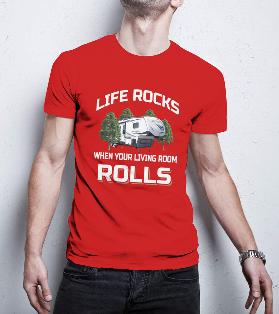 Life Rocks When Your Living Room Rolls Outdoors Rv T-Shirt