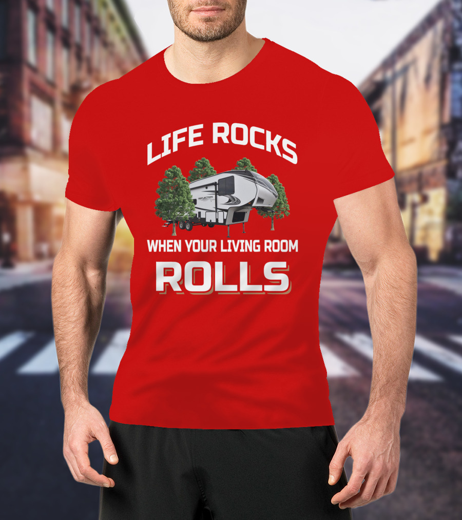 LIFE ROCKS WHEN YOUR LIVING ROOM ROLLS Reflection 150 Series 268BH T-Shirt
