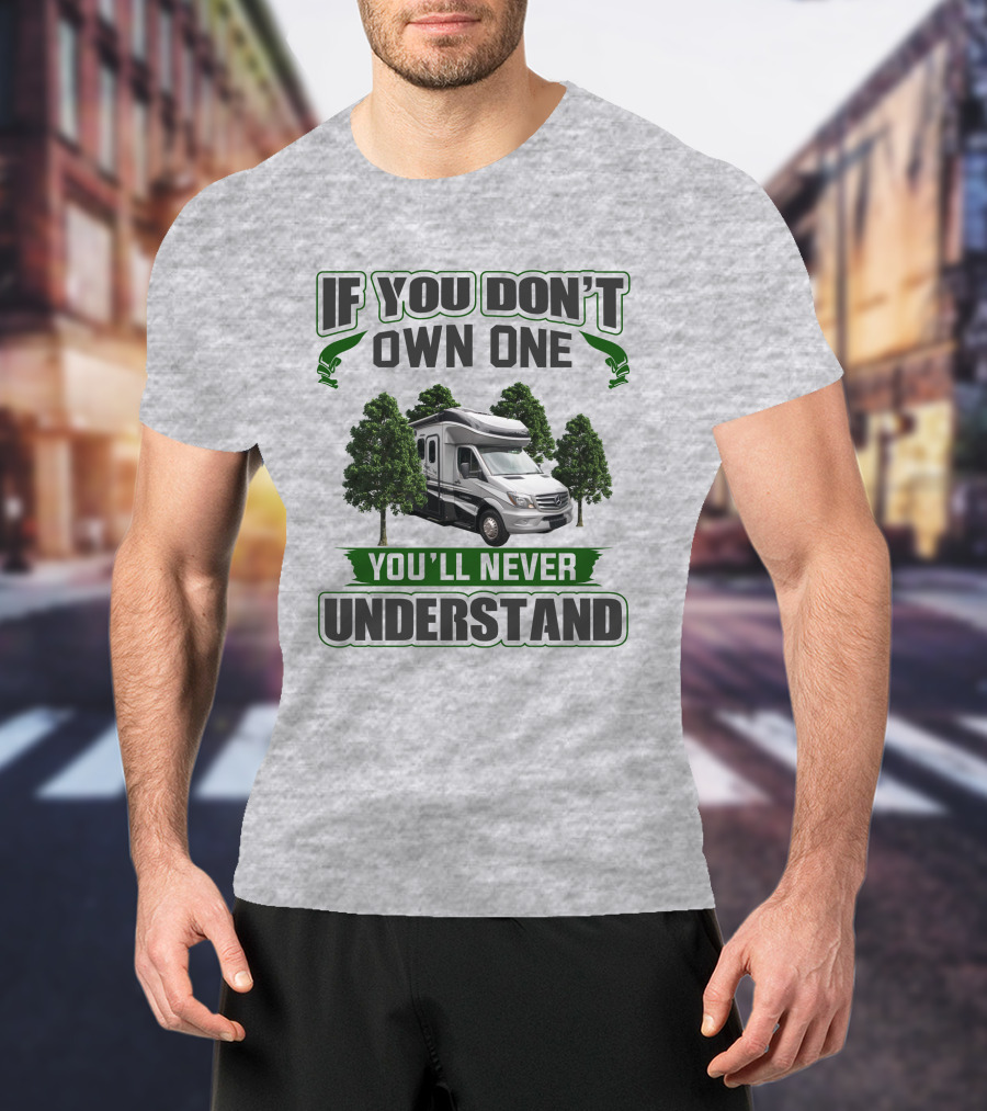 If You Don't Own One You'll Never Understand Dynamax RV Trees T-Shirt