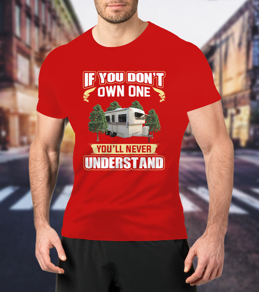 If You Don't Own One You'll Never Understand Hi Lo Camper T-Shirt