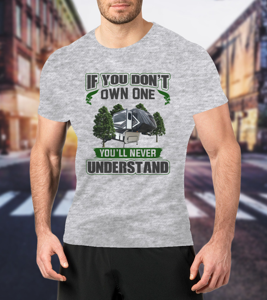If You Don't Own One You'll Never Understand Camper Trailer Forest T-Shirt
