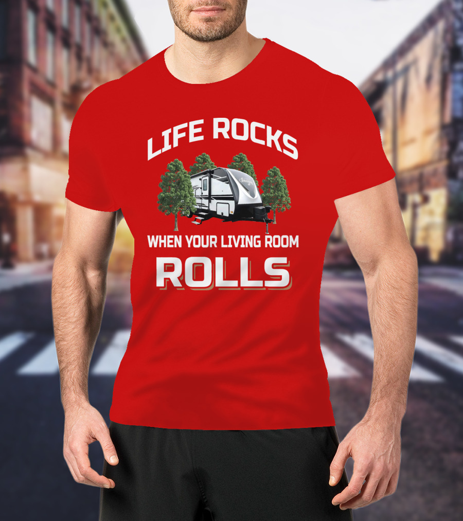 Life Rocks When Your Living Room Rolls 2500Rl T-Shirt