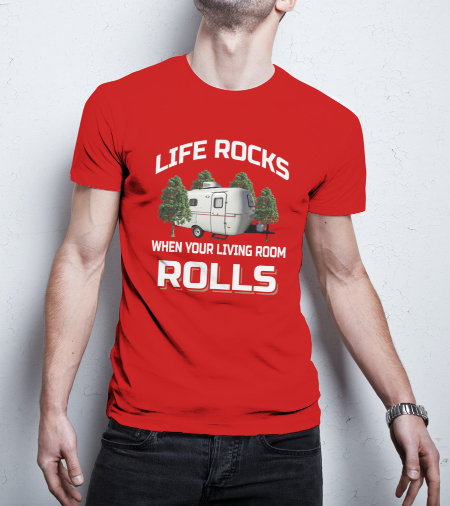 Life Rocks When Your Living Room Rolls Camper T-Shirt