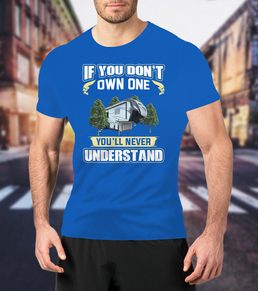 If You Don't Own One You'll Never Understand Avalanche RV T-Shirt