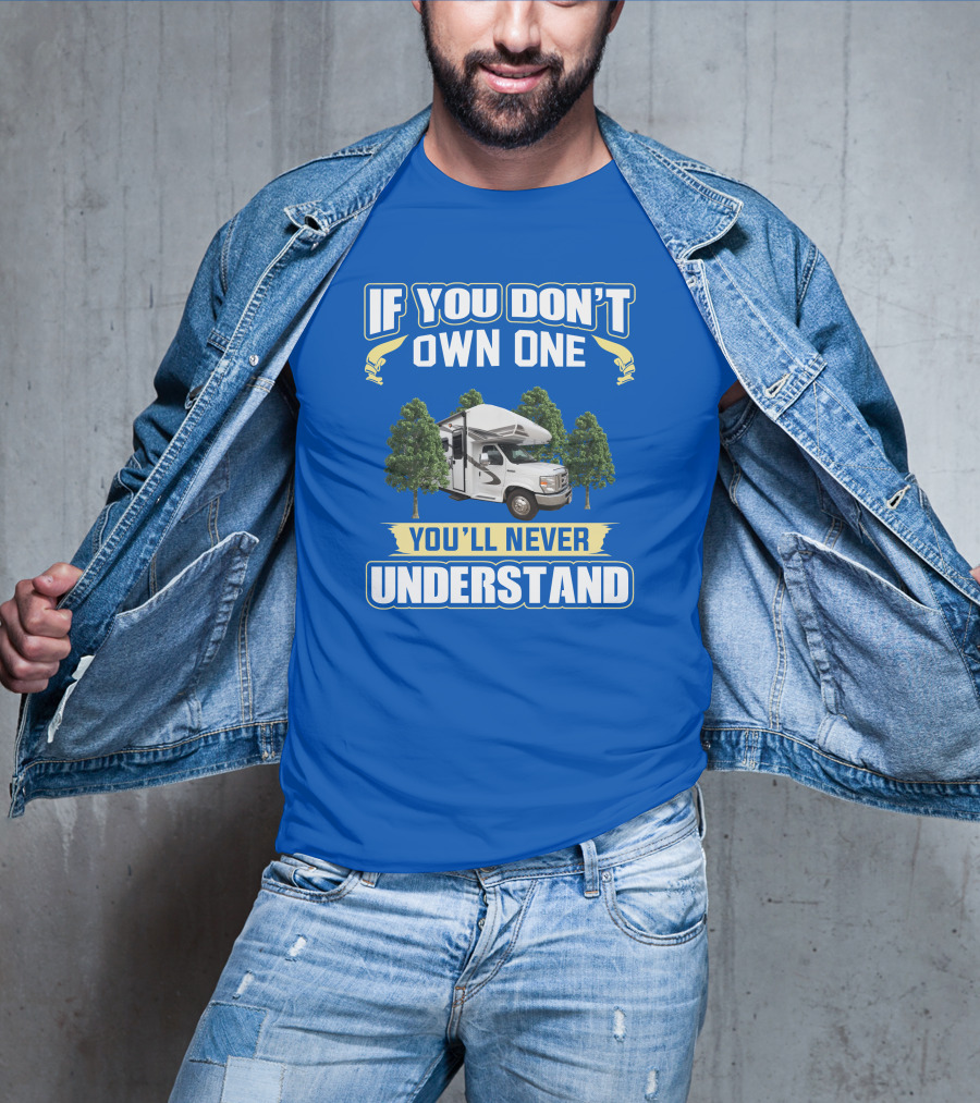 If You Don't Own One You'll Never Understand RV Camping Adventure T-Shirt