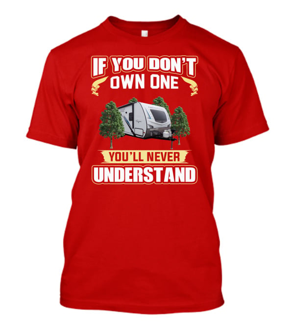 If You Don't Own One You'll Never Understand Camper Freedom Express T-Shirt