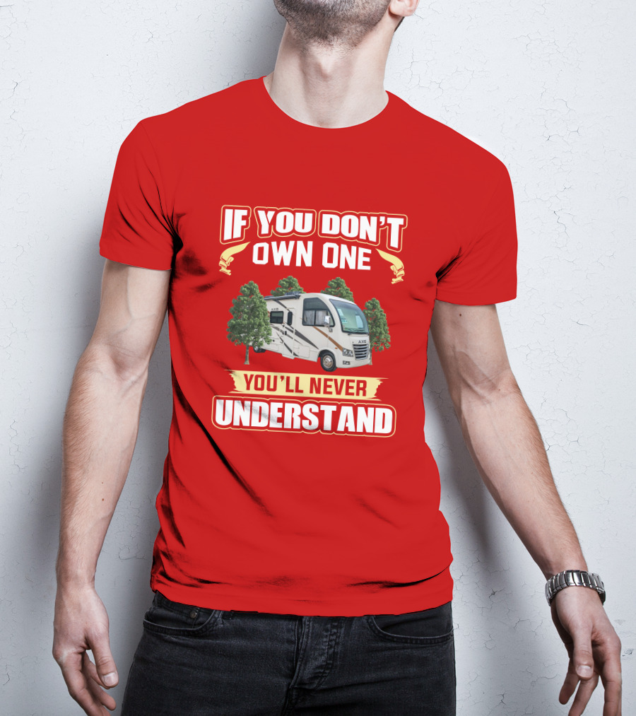If You Don't Own One You'll Never Understand RV Axis T-Shirt