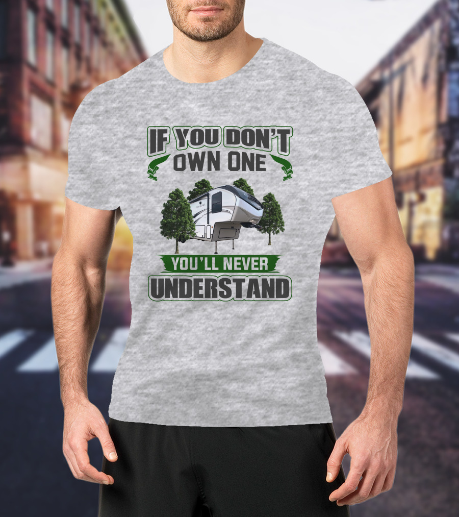 IF YOU DON'T OWN ONE YOU'LL NEVER UNDERSTAND Cougar RV Camping T-Shirt