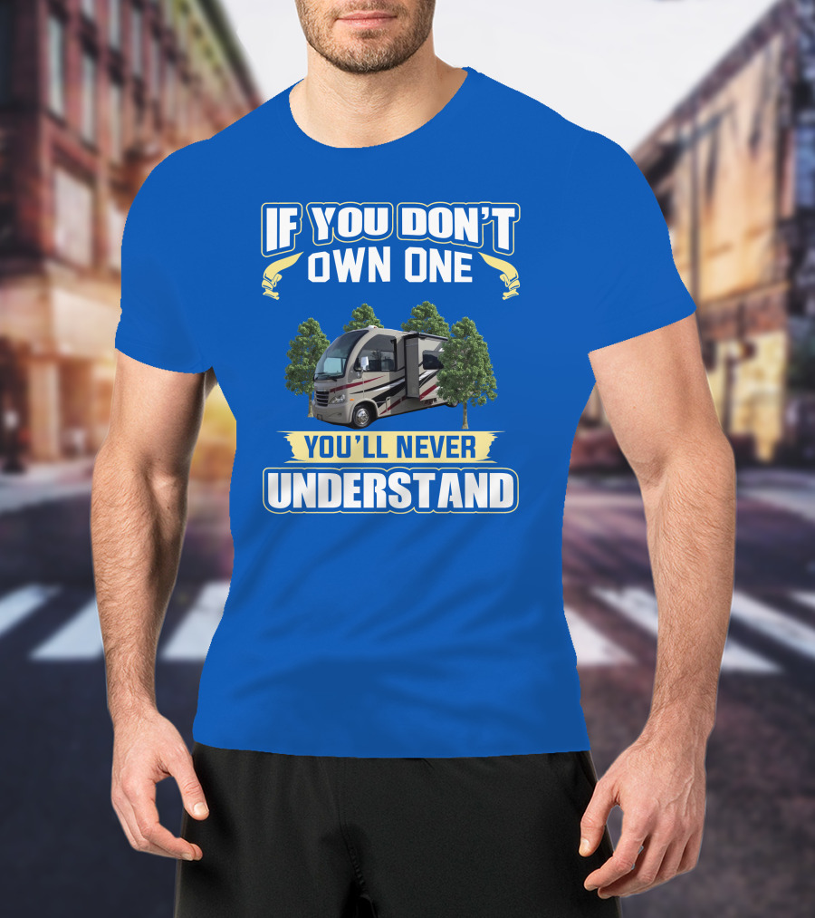 If You Don't Own One You'll Never Understand Thor Motorhome T-Shirt