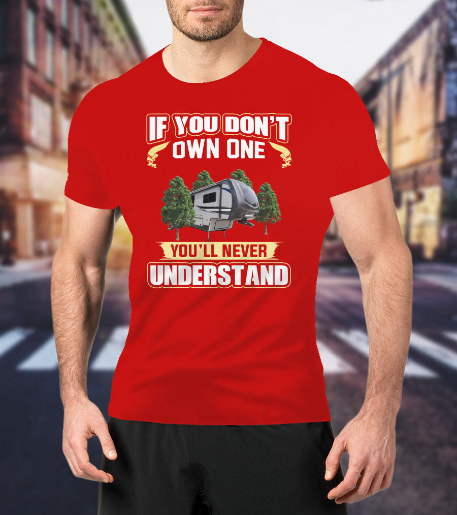 If You Don't Own One You'll Never Understand Camper Forest T-Shirt