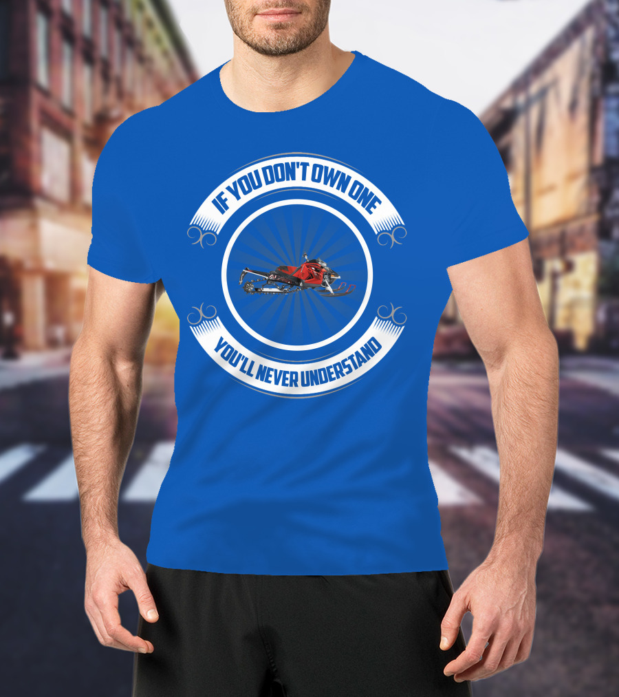 If You Don't Own One You'll Never Understand Arctic Cat T-Shirt