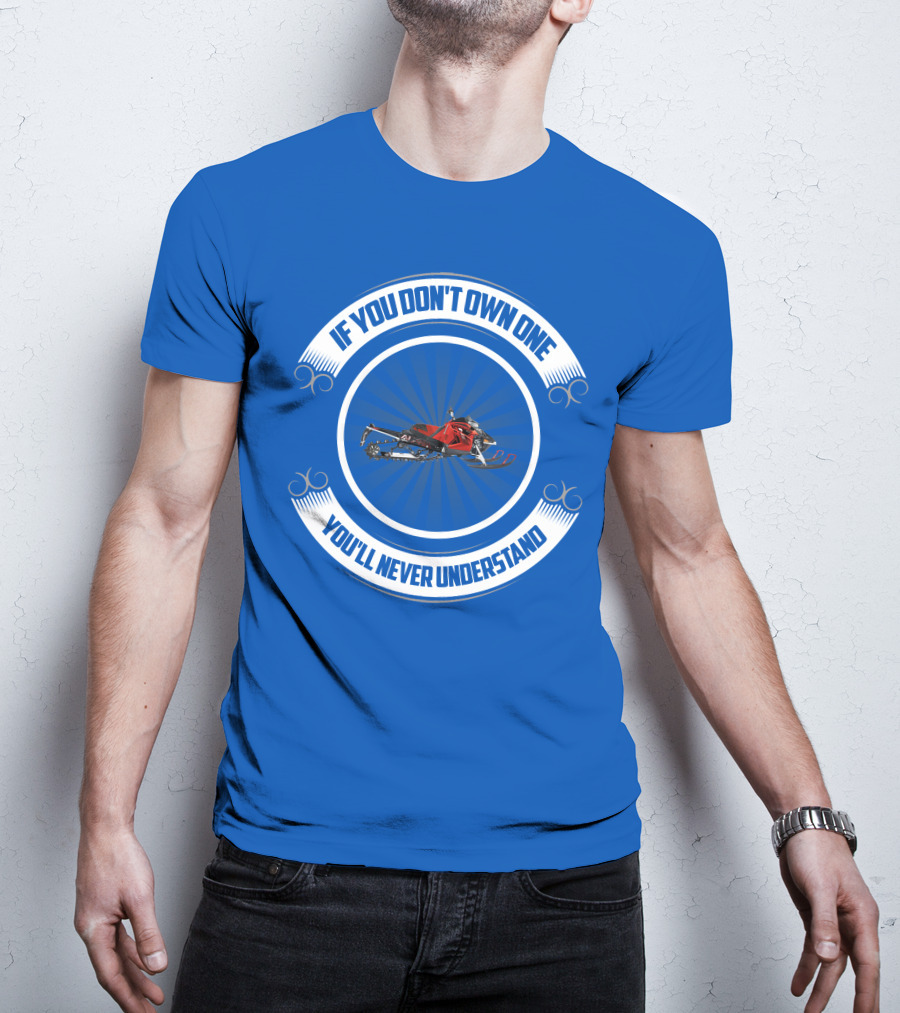 If You Don't Own One You'll Never Understand Arctic Cat T-Shirt