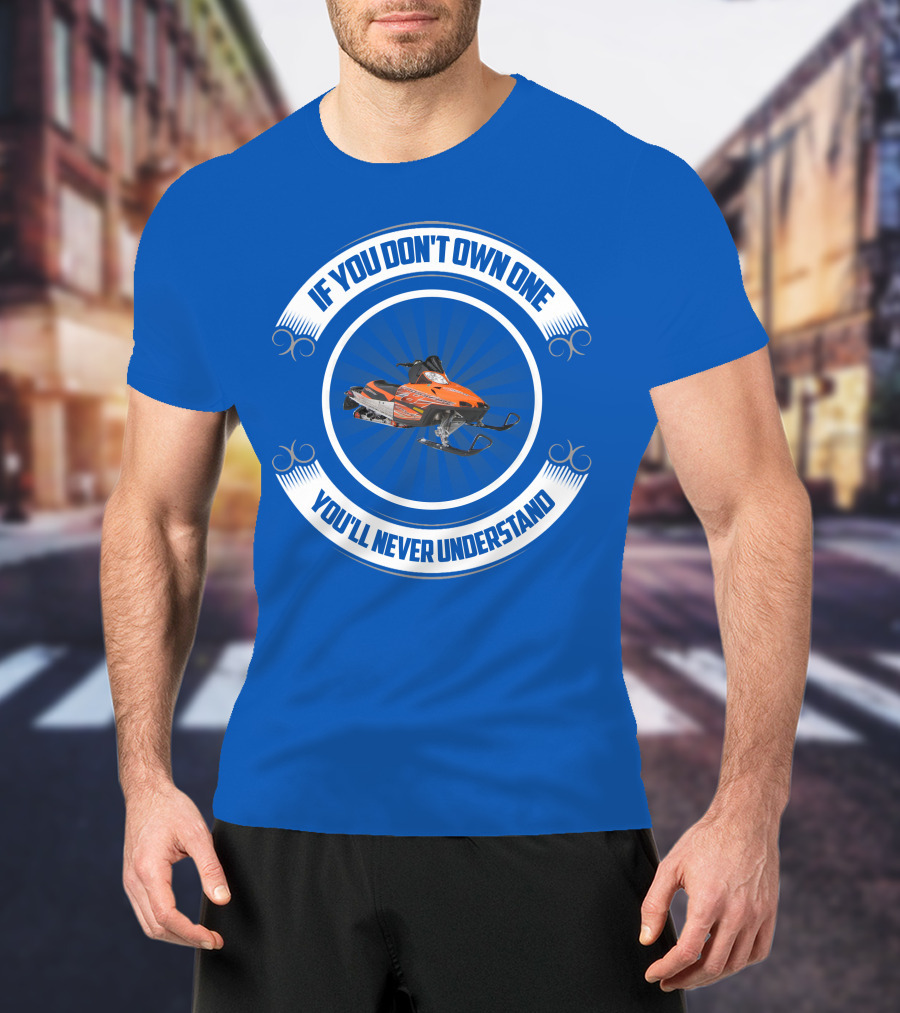 If You Don't Own One You'll Never Understand Crossfire Snowmobile T-Shirt