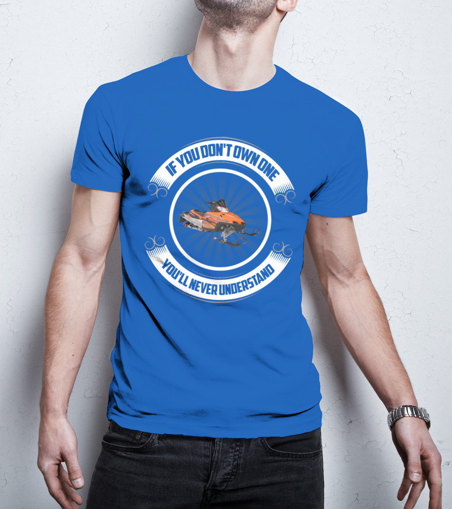 If You Don't Own One You'll Never Understand Crossfire Snowmobile T-Shirt