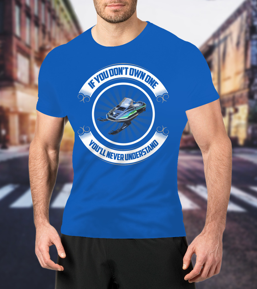 If You Don't Own One You'll Never Understand ElTigre Snowmobile T-Shirt