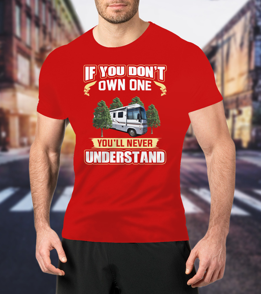 IF YOU DON'T OWN ONE YOU'LL NEVER UNDERSTAND Suncruiser RV Trees T-Shirt