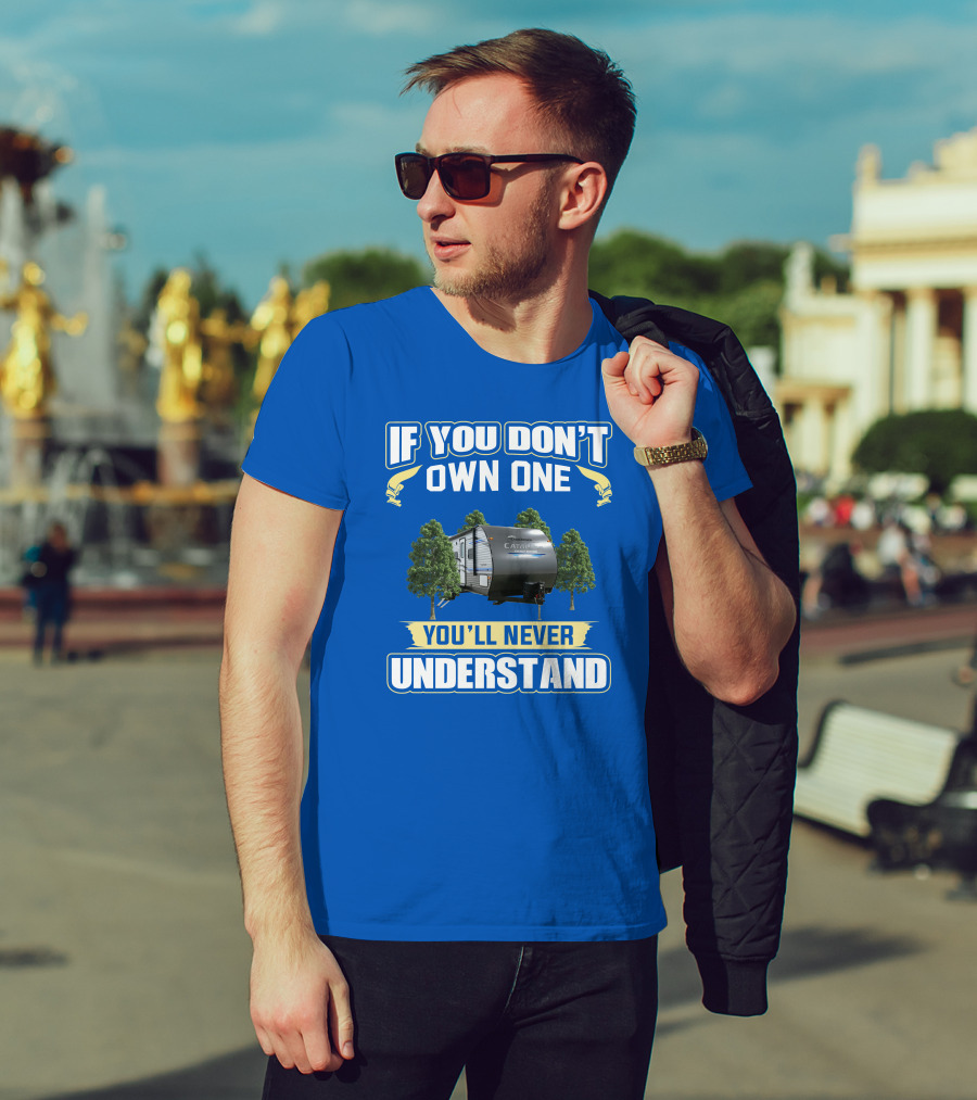Catalina Legacy RV If You Don't Own One You'll Never Understand T-Shirt