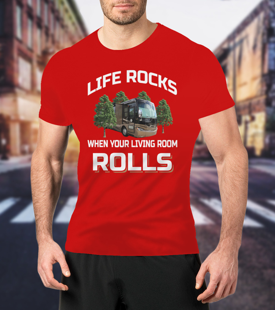 Life Rocks When Your Living Room Rolls Phaeton RV T-Shirt