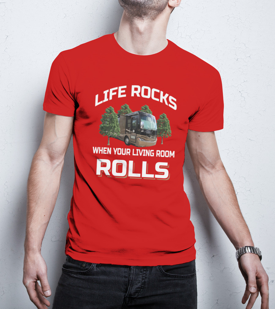 Life Rocks When Your Living Room Rolls Phaeton RV T-Shirt