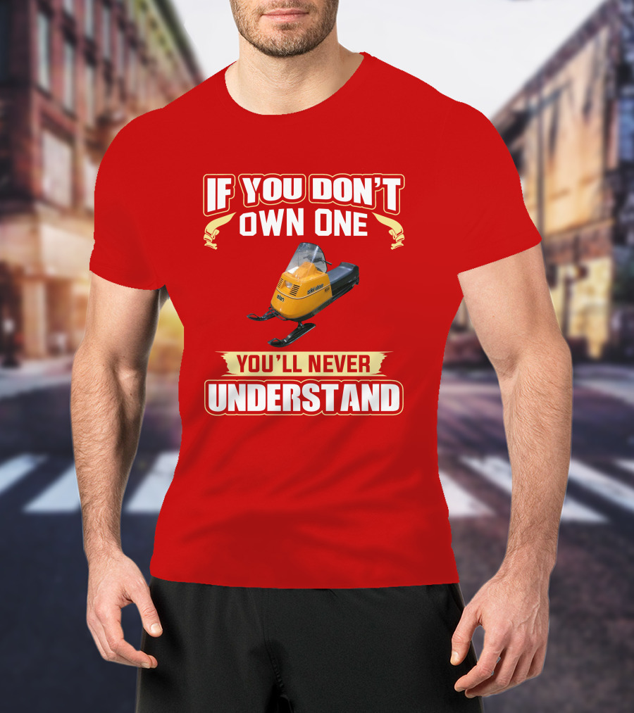 If You Don’t Own One Skidoo Elan You’ll Never Understand T-Shirt