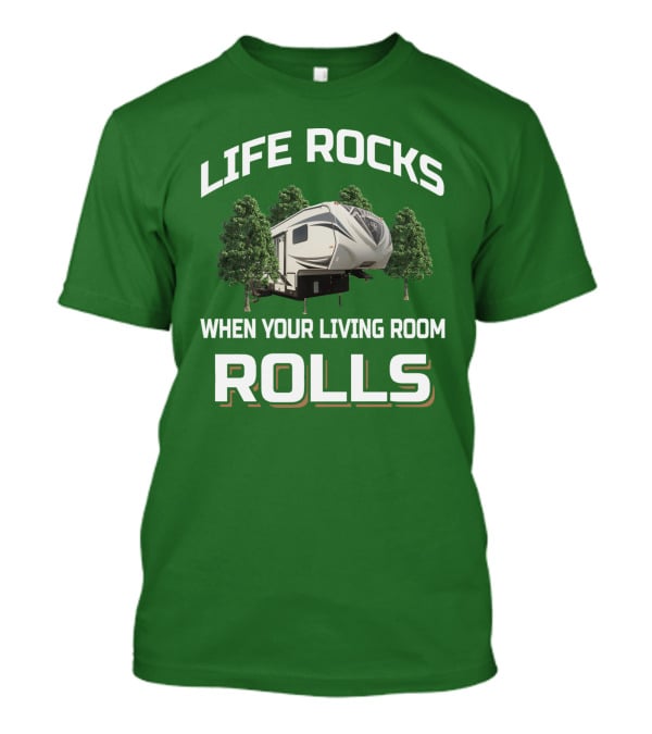 Life Rocks When Your Living Room Rolls Rv Camper Adventure T-Shirt
