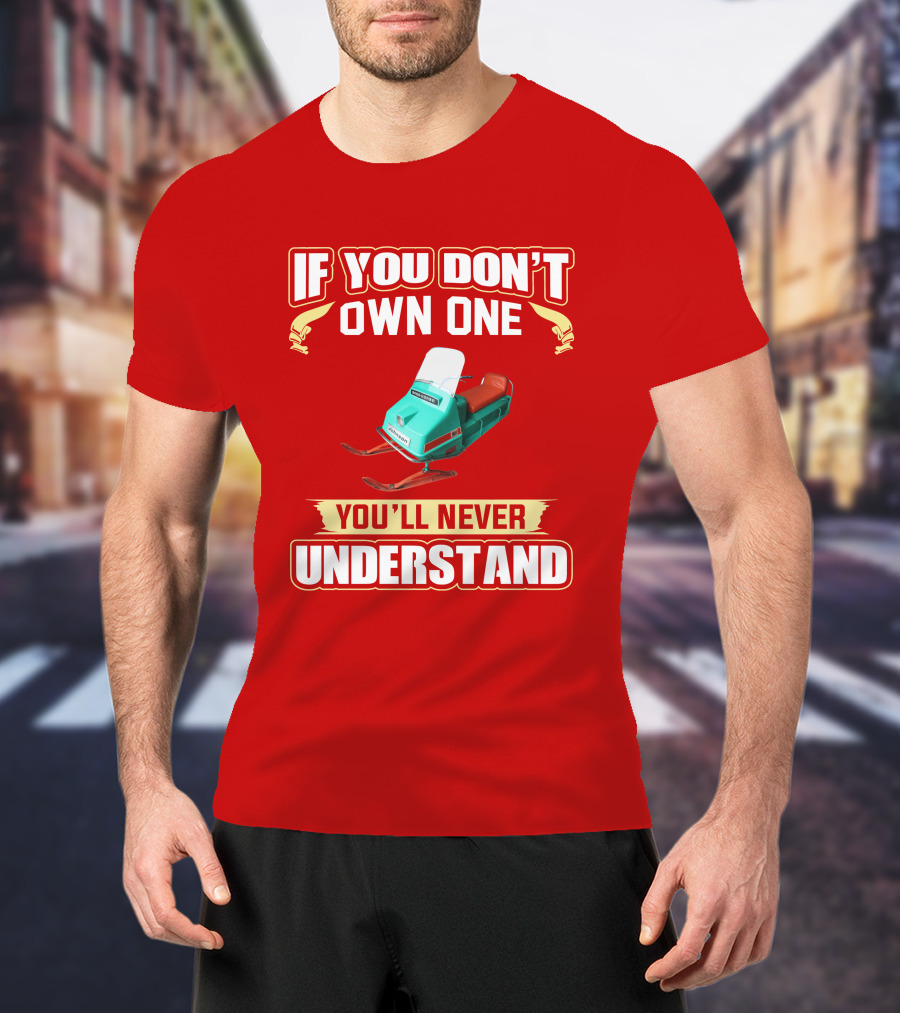 If You Don't Own One You'll Never Understand Johnson Snowmobile T-Shirt