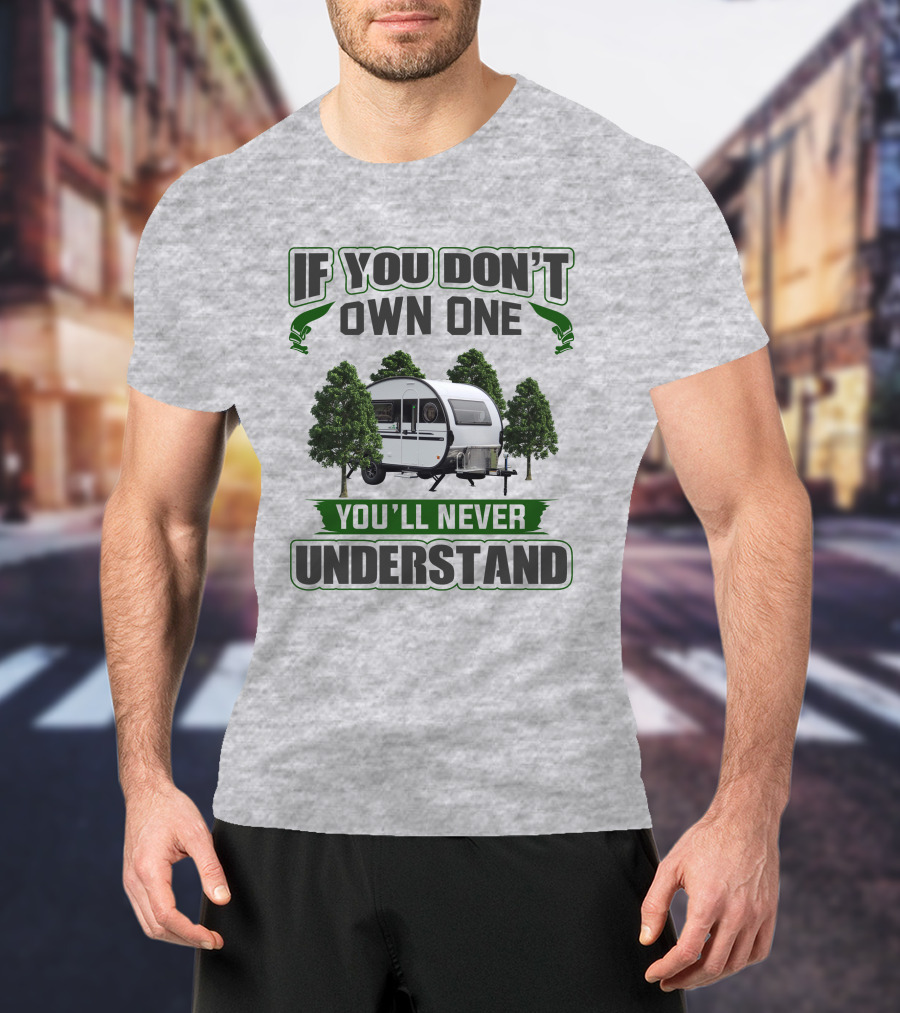 If You Don't Own One You'll Never Understand Nucamp T-Shirt