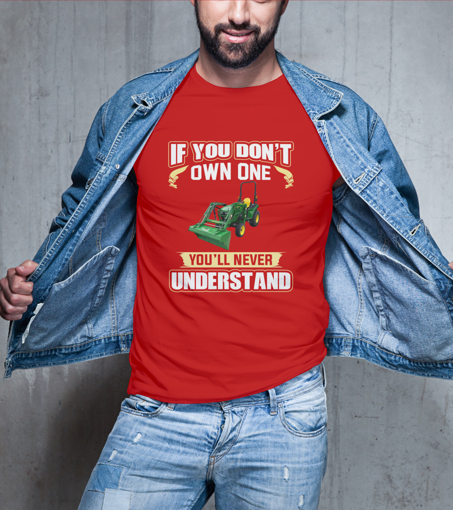 Johndeere If You Don't Own One You'll Never Understand T-Shirt