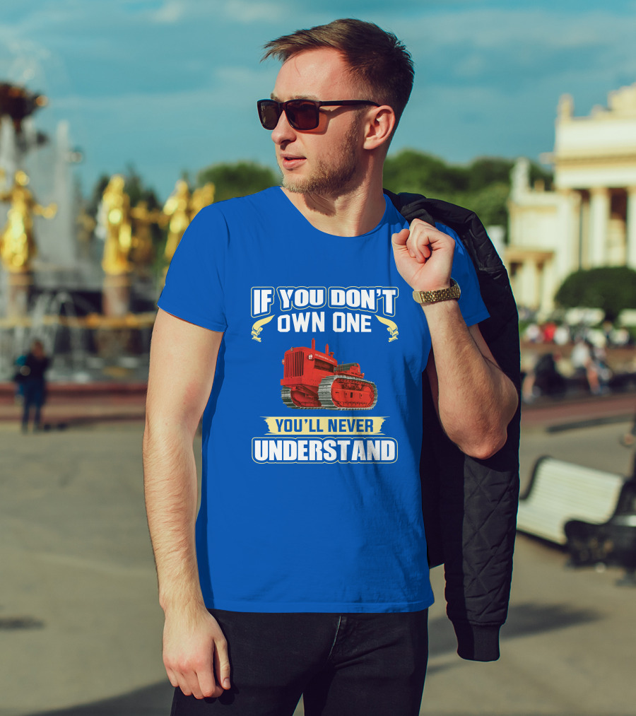 If You Don't Own One International Harvester You'll Never Understand T-Shirt