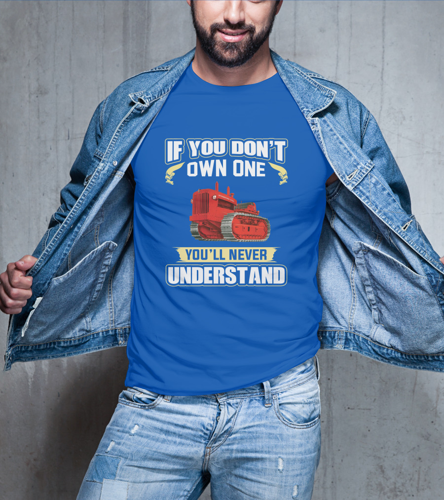 If You Don't Own One International Harvester You'll Never Understand T-Shirt