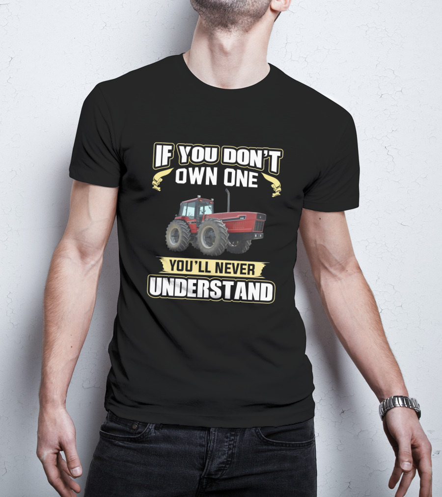 If You Don't Own One You'll Never Understand IH 2+2 Tractor T-Shirt