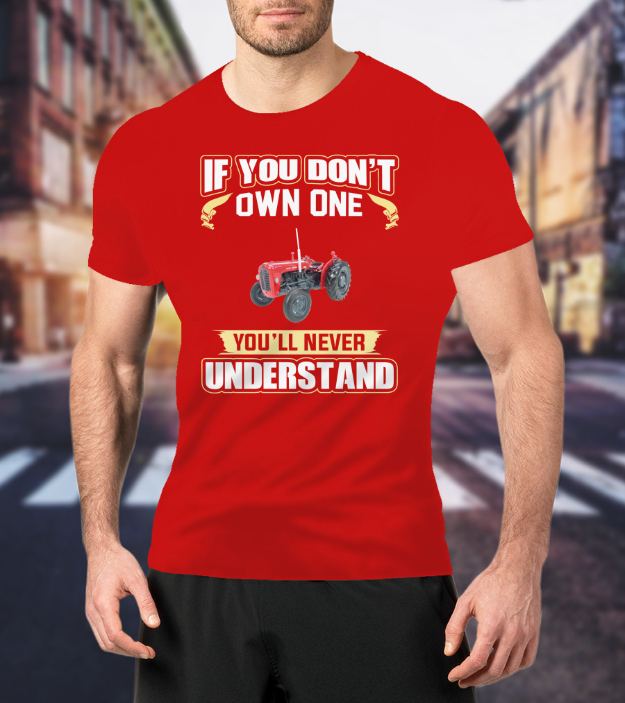 If You Don't Own One You'll Never Understand MF35 Tractor T-Shirt