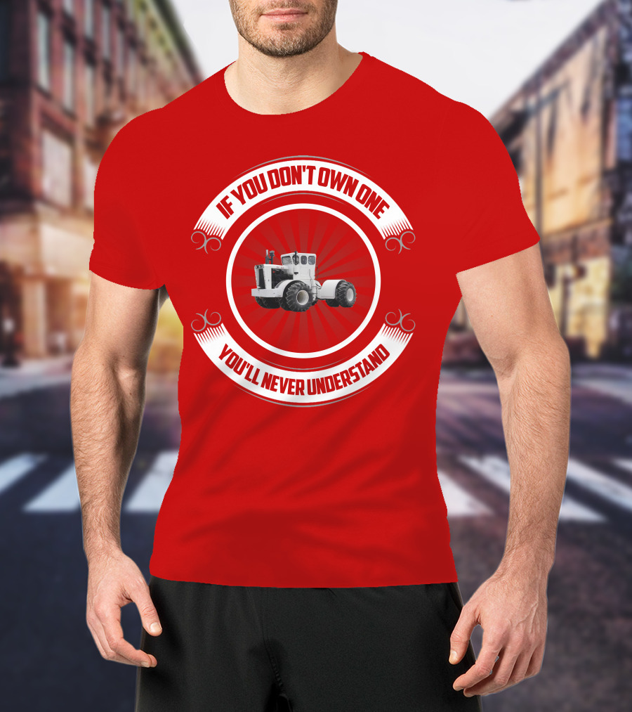 Big Bud If You Don't Own One You'll Never Understand T-Shirt