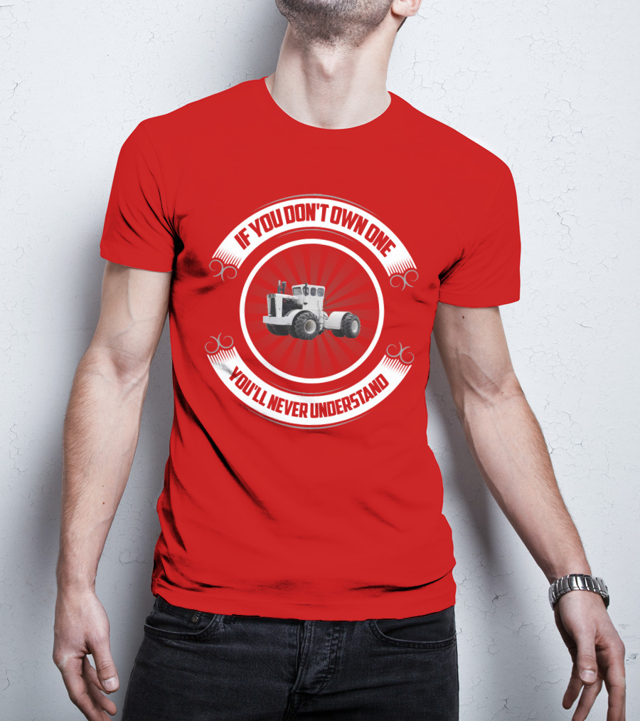Big Bud If You Don't Own One You'll Never Understand T-Shirt