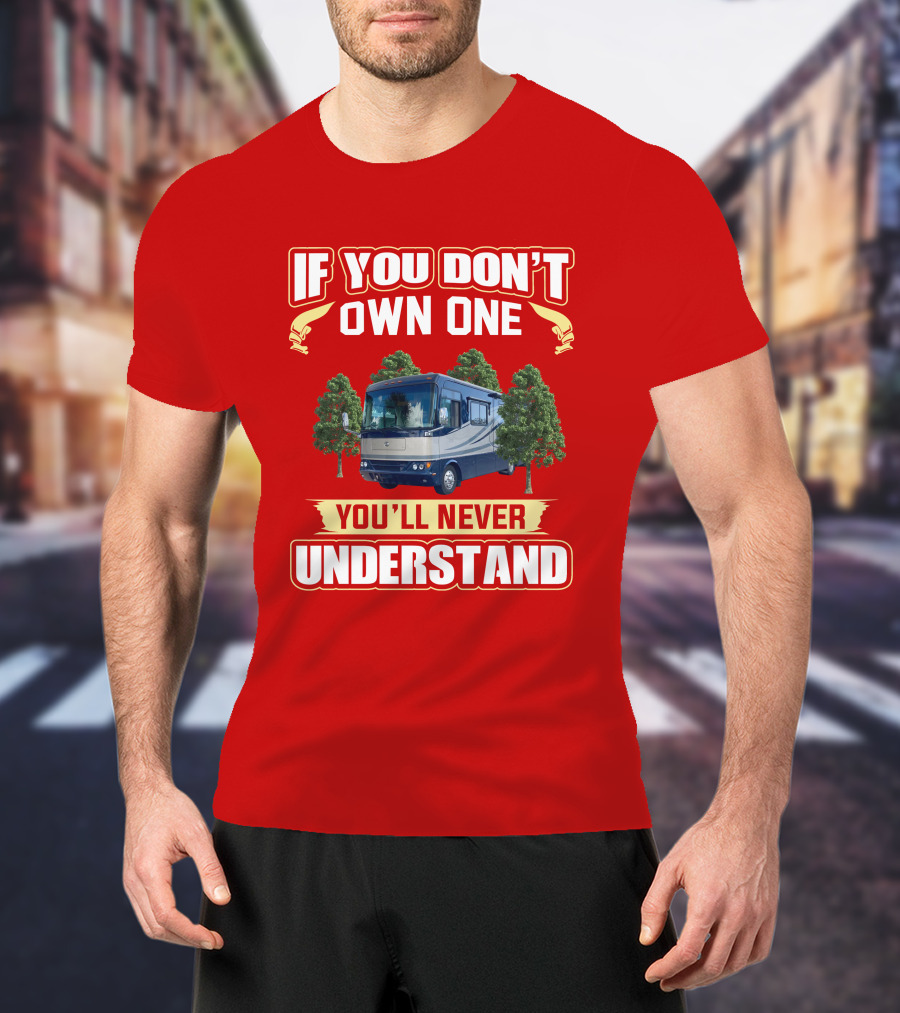 If You Don't Own One You'll Never Understand Safari Motorhome T-Shirt