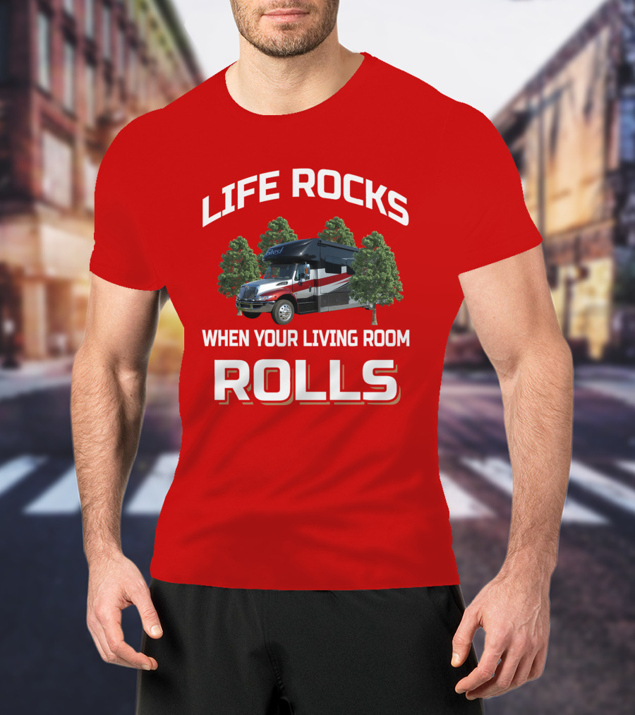 Life Rocks When Your Living Room Rolls RV T-Shirt