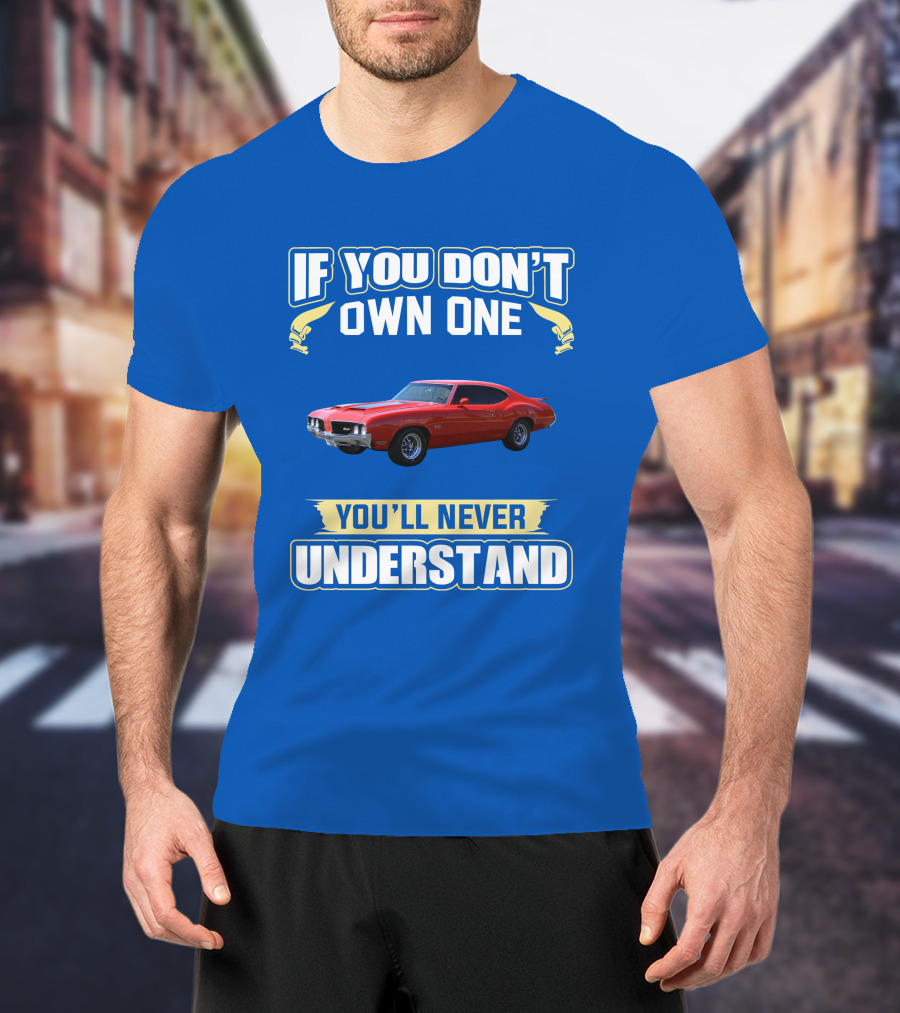 1970 Cutlass If You Don't Own One You'll Never Understand T-Shirt
